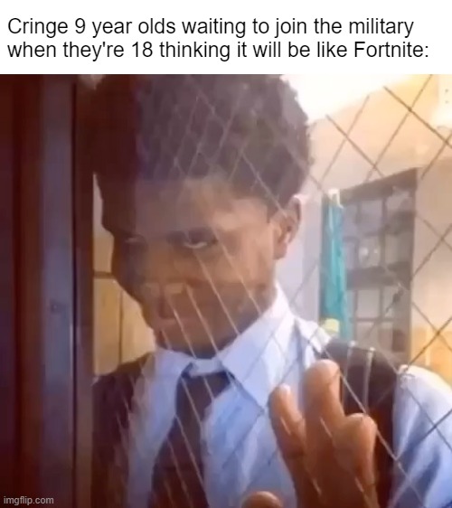 "divorce leads to the worst places" | Cringe 9 year olds waiting to join the military when they're 18 thinking it will be like Fortnite: | image tagged in memes | made w/ Imgflip meme maker