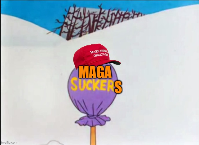 looney tunes sucker | MAGA
                  S | image tagged in looney tunes sucker | made w/ Imgflip meme maker