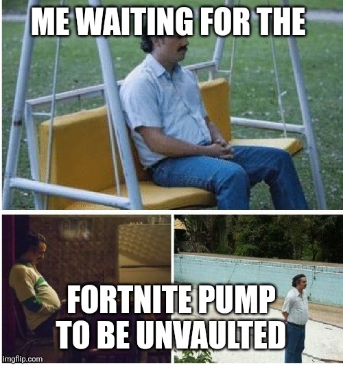 Pump needs 2 come back | ME WAITING FOR THE; FORTNITE PUMP TO BE UNVAULTED | image tagged in narcos waiting | made w/ Imgflip meme maker