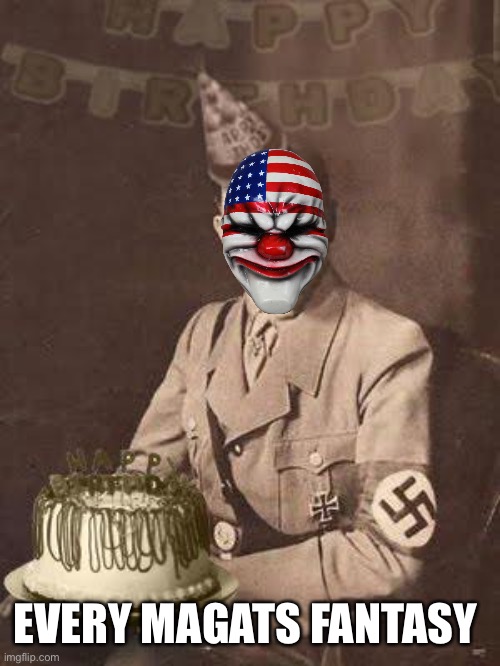 Hitler Birthday | EVERY MAGATS FANTASY | image tagged in hitler birthday | made w/ Imgflip meme maker