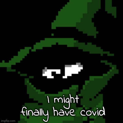 I might finally have covid | image tagged in beloved | made w/ Imgflip meme maker