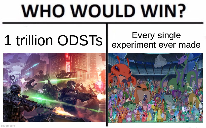 1 trillion ODSTs vs Every single experiment ever made | 1 trillion ODSTs; Every single experiment ever made | image tagged in memes,who would win,halo,gaming,lilo and stitch | made w/ Imgflip meme maker