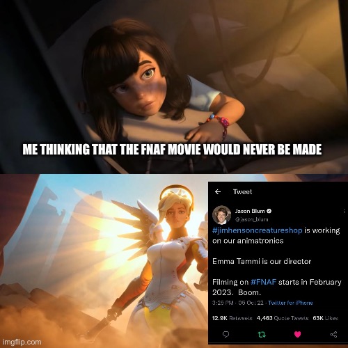 Overwatch Mercy Meme | ME THINKING THAT THE FNAF MOVIE WOULD NEVER BE MADE | image tagged in overwatch mercy meme | made w/ Imgflip meme maker