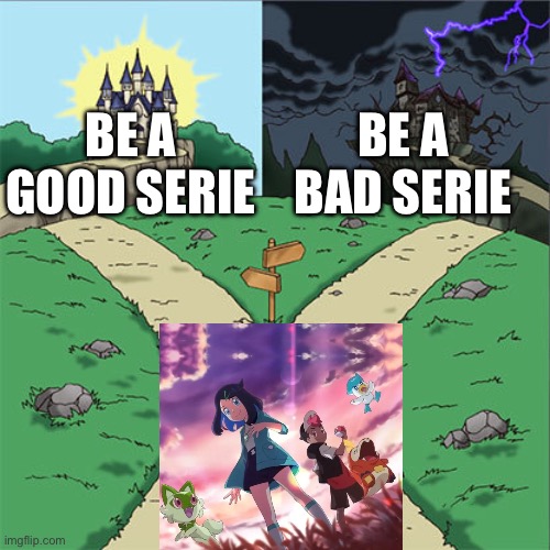 Two Paths | BE A GOOD SERIE; BE A BAD SERIE | image tagged in two paths | made w/ Imgflip meme maker