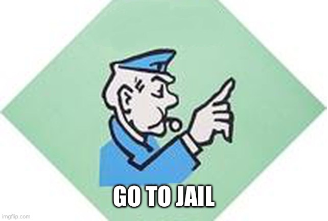 Go to jail monopoly | GO TO JAIL | image tagged in go to jail monopoly | made w/ Imgflip meme maker