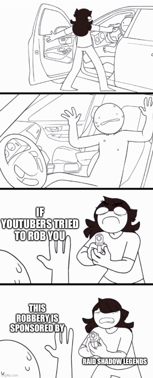 Jaiden The Robber | IF YOUTUBERS TRIED TO ROB YOU; THIS ROBBERY IS SPONSORED BY; RAID SHADOW LEGENDS | image tagged in jaiden the robber | made w/ Imgflip meme maker