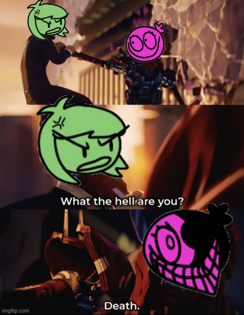 monday night memer group in a nutshell | image tagged in what are you death | made w/ Imgflip meme maker
