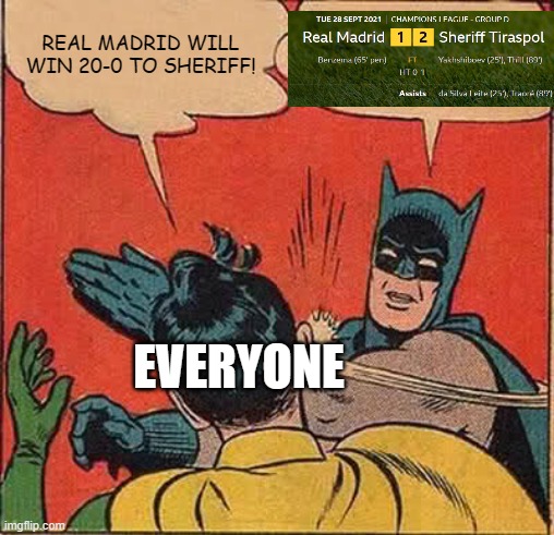 flashback from 2021 | REAL MADRID WILL WIN 20-0 TO SHERIFF! EVERYONE | image tagged in memes,batman slapping robin,champions league,real madrid,sheriff | made w/ Imgflip meme maker