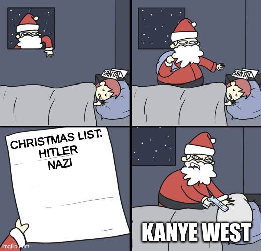 Kanye after he stopped taking meds | CHRISTMAS LIST: 
HITLER 
NAZI; KANYE WEST | image tagged in letter to murderous santa | made w/ Imgflip meme maker