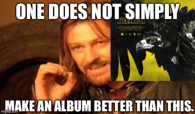 My Opinion | ONE DOES NOT SIMPLY; MAKE AN ALBUM BETTER THAN THIS. | image tagged in memes,one does not simply | made w/ Imgflip meme maker