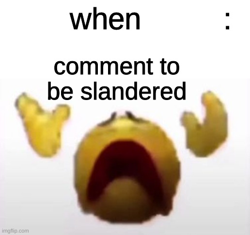 User When Offended: | comment to be slandered | image tagged in user when offended | made w/ Imgflip meme maker