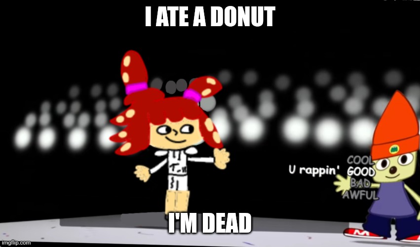 Splatza parappa | I ATE A DONUT I'M DEAD | image tagged in splatza parappa | made w/ Imgflip meme maker