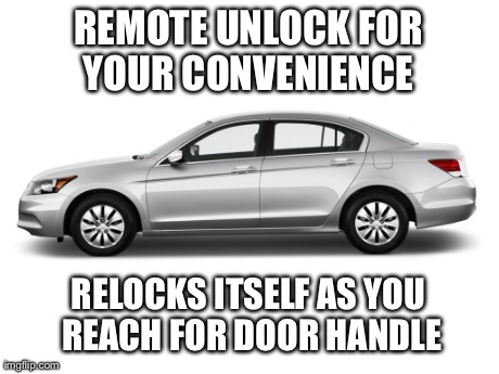 REMOTE UNLOCK FOR YOUR CONVENIENCE  RELOCKS ITSELF AS YOU REACH FOR DOOR HANDLE | image tagged in AdviceAnimals | made w/ Imgflip meme maker