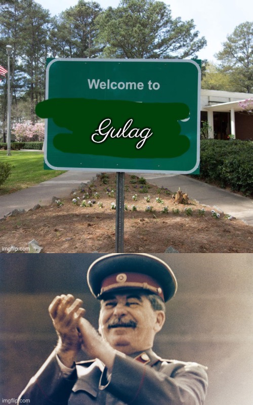 Welcome to Gulag! | image tagged in welcome to the gulag,stalin approves,gulag,joseph stalin,memes,funny signs | made w/ Imgflip meme maker