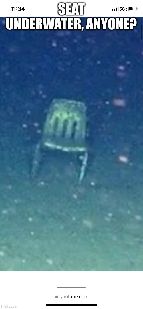 SEAT UNDERWATER, ANYONE? | made w/ Imgflip meme maker