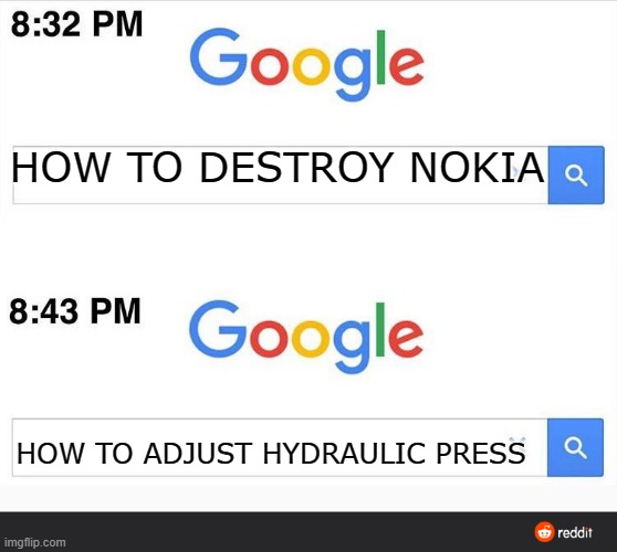 meme | HOW TO DESTROY NOKIA; HOW TO ADJUST HYDRAULIC PRESS | image tagged in 8 32 google search | made w/ Imgflip meme maker