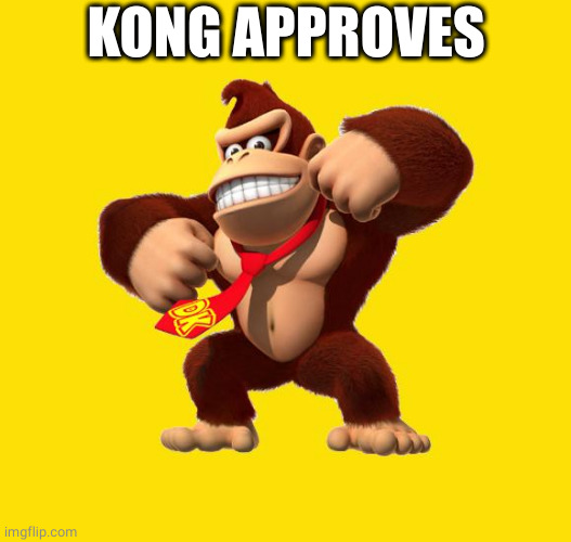Donkey Kong | KONG APPROVES | image tagged in donkey kong | made w/ Imgflip meme maker