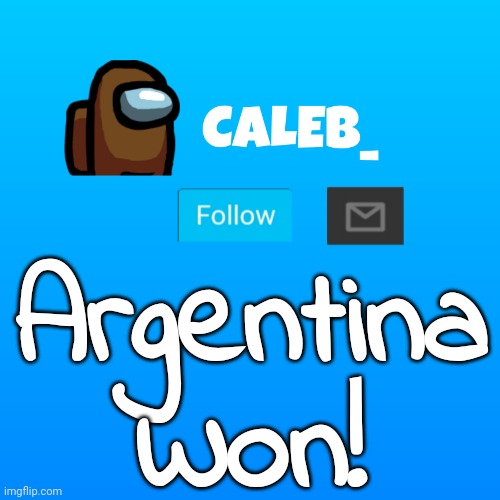 congrats | Argentina Won! | image tagged in caleb_ announcement | made w/ Imgflip meme maker