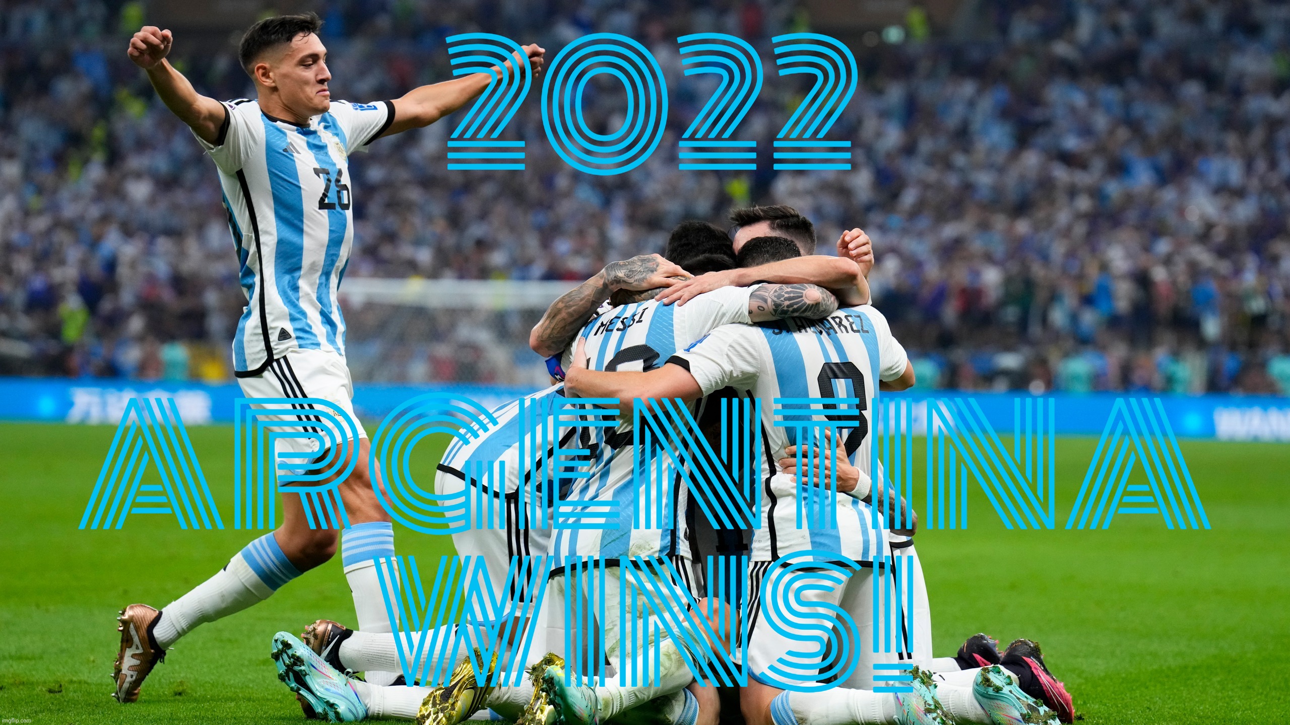 Argentina wins World Cup 2022! | 2022; ARGENTINA
WINS! | image tagged in argentina wins world cup 2022,argentina wins,world cup 2022,fifa,world cup,argentina | made w/ Imgflip meme maker