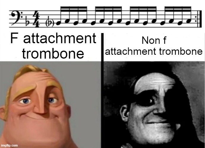 Playing the trombone is a workout | F attachment trombone; Non f attachment trombone | image tagged in teacher's copy | made w/ Imgflip meme maker