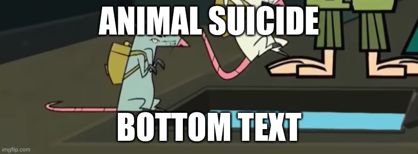 ANIMAL SUICIDE; BOTTOM TEXT | made w/ Imgflip meme maker