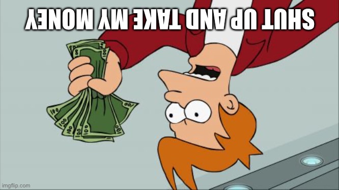 Shut Up And Take My Money Fry Meme | SHUT UP AND TAKE MY MONEY | image tagged in memes,shut up and take my money fry | made w/ Imgflip meme maker
