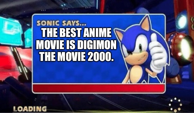 Sonic Says | THE BEST ANIME MOVIE IS DIGIMON THE MOVIE 2000. | image tagged in sonic says | made w/ Imgflip meme maker