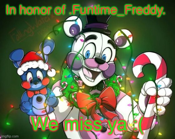 Not my art but still | In honor of .Funtime_Freddy. We miss ya :( | image tagged in sad lol | made w/ Imgflip meme maker