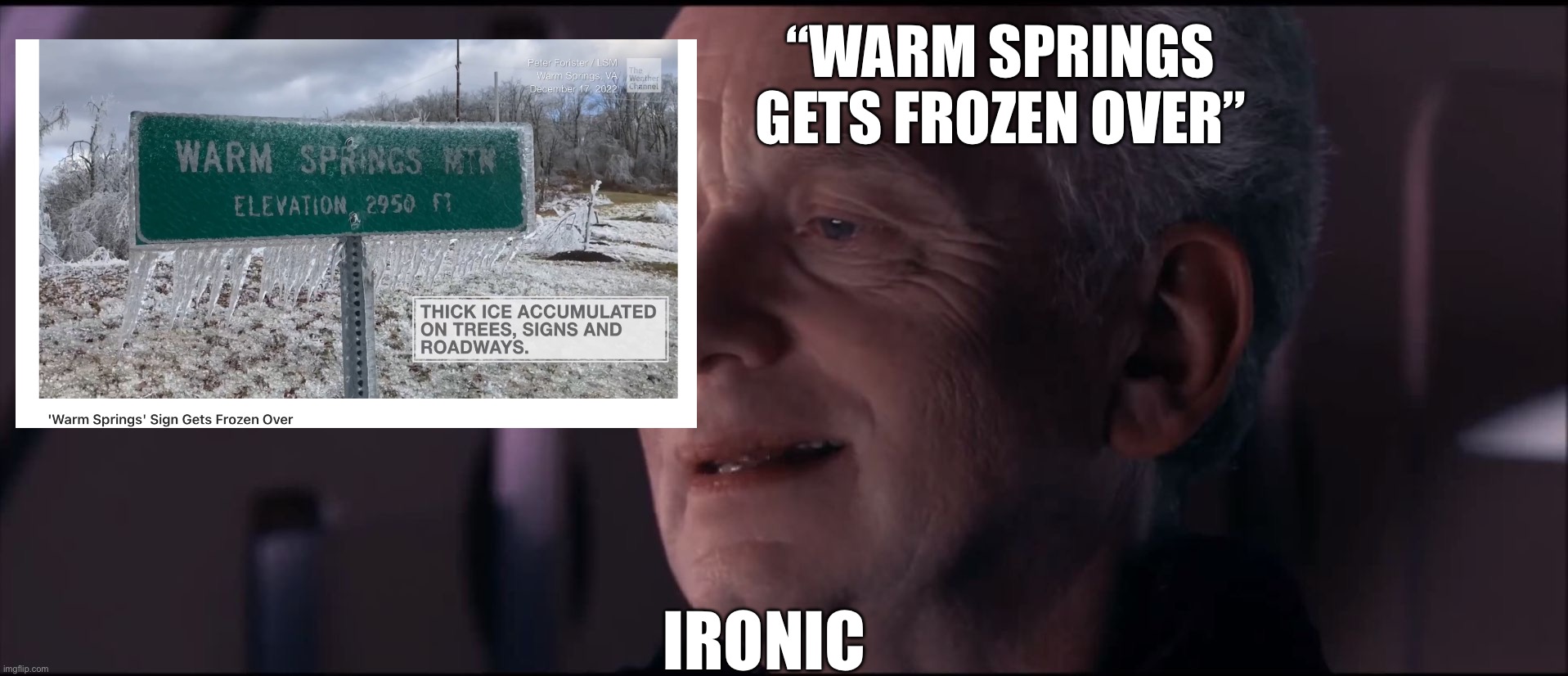 Palpatine Ironic  | “WARM SPRINGS GETS FROZEN OVER”; IRONIC | image tagged in palpatine ironic | made w/ Imgflip meme maker