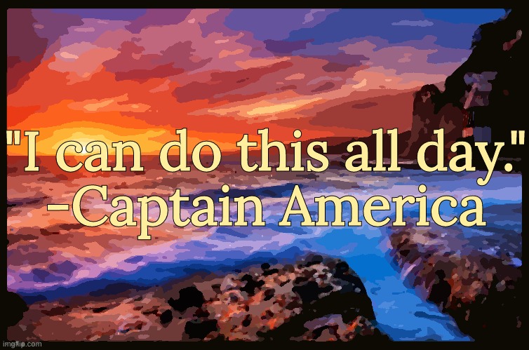 Quote of the day | "I can do this all day."
-Captain America | image tagged in inspiring_quotes,quotes | made w/ Imgflip meme maker