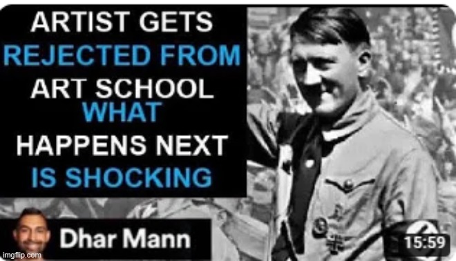 I can already guess | image tagged in artist,rejected,adolf hitler,dark humor,dhar mann | made w/ Imgflip meme maker
