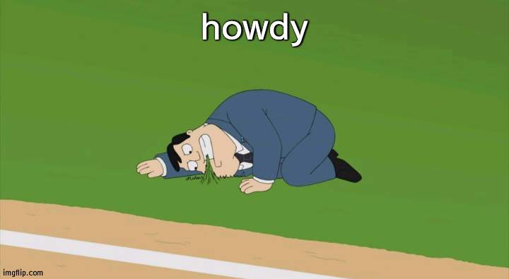 howdy | image tagged in stan smith touching grass | made w/ Imgflip meme maker