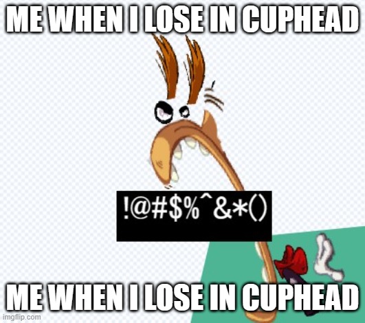 It's just a game Rayman! | ME WHEN I LOSE IN CUPHEAD; ME WHEN I LOSE IN CUPHEAD | image tagged in pissed off rayman | made w/ Imgflip meme maker