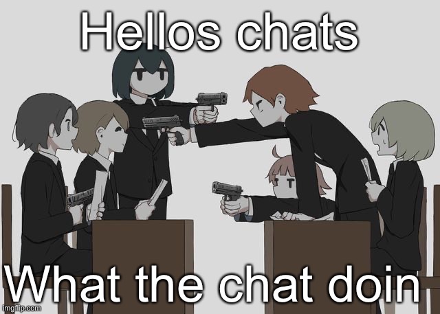 Avogado6 | Hellos chats; What the chat doin | image tagged in avogado6 | made w/ Imgflip meme maker