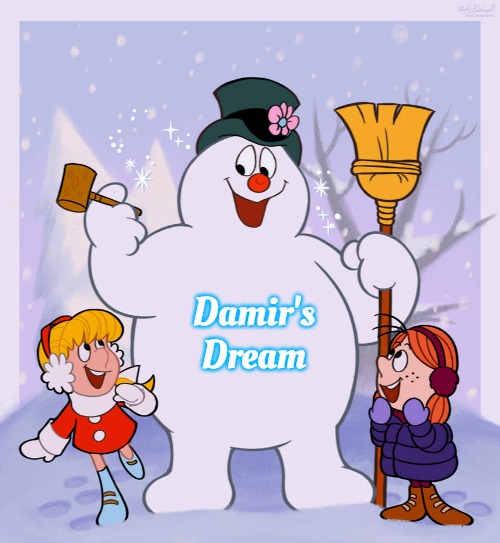 Frosty the snowman | Damir's Dream | image tagged in frosty the snowman,damir's dream | made w/ Imgflip meme maker