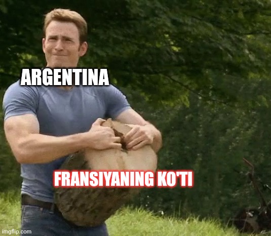 Good job | ARGENTINA; FRANSIYANING KO'TI | image tagged in chris evans chopping wood | made w/ Imgflip meme maker
