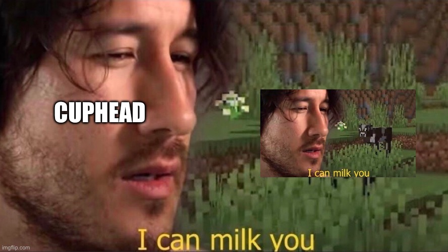 I can milk you (template) | CUPHEAD | image tagged in i can milk you template | made w/ Imgflip meme maker
