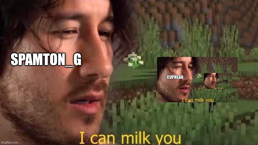 Chain time | SPAMTON_G | image tagged in i can milk you template | made w/ Imgflip meme maker