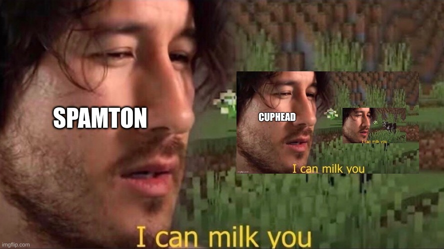 I can milk you (template) | SPAMTON | image tagged in i can milk you template | made w/ Imgflip meme maker