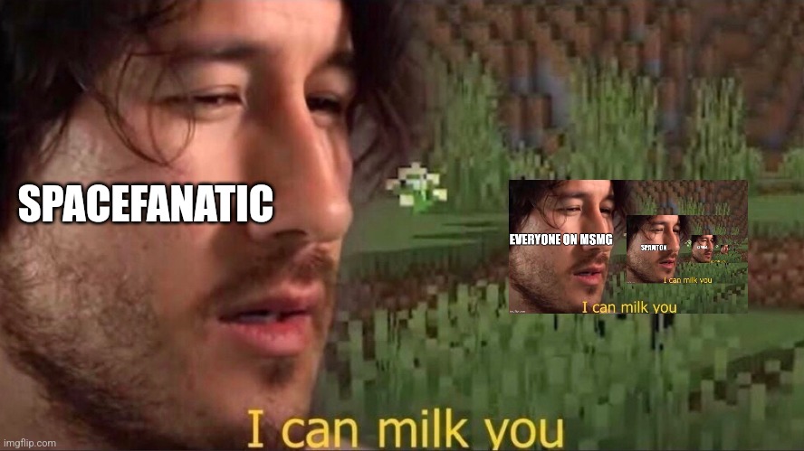 I can milk you (template) | SPACEFANATIC | image tagged in i can milk you template | made w/ Imgflip meme maker