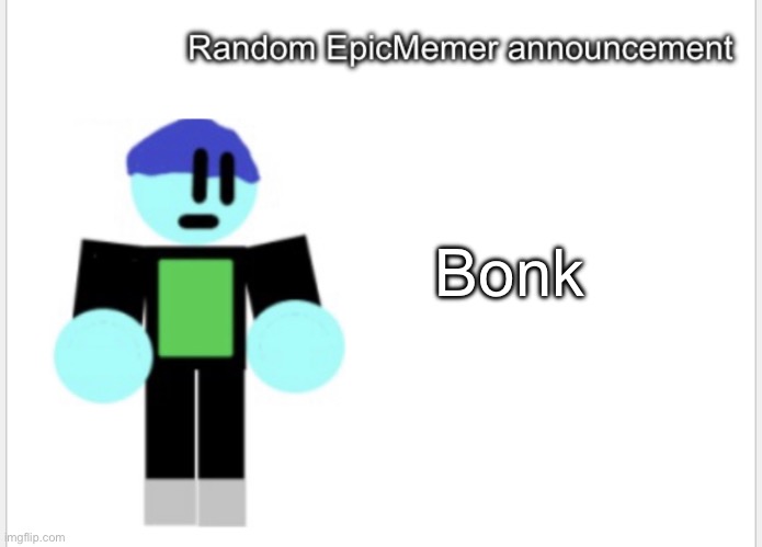 “Insert bonk sound effect here” | Bonk | image tagged in epicmemer announcement | made w/ Imgflip meme maker