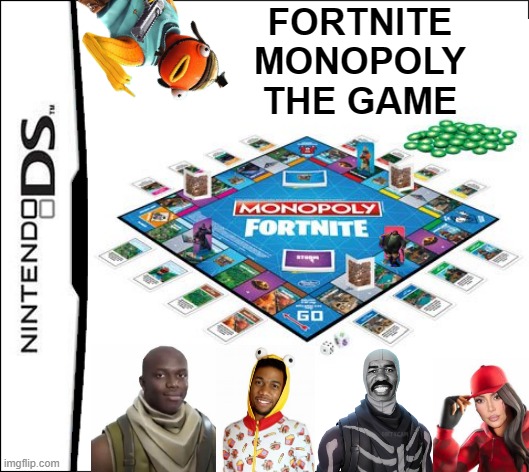 FORTNITE
MONOPOLY
THE GAME | made w/ Imgflip meme maker