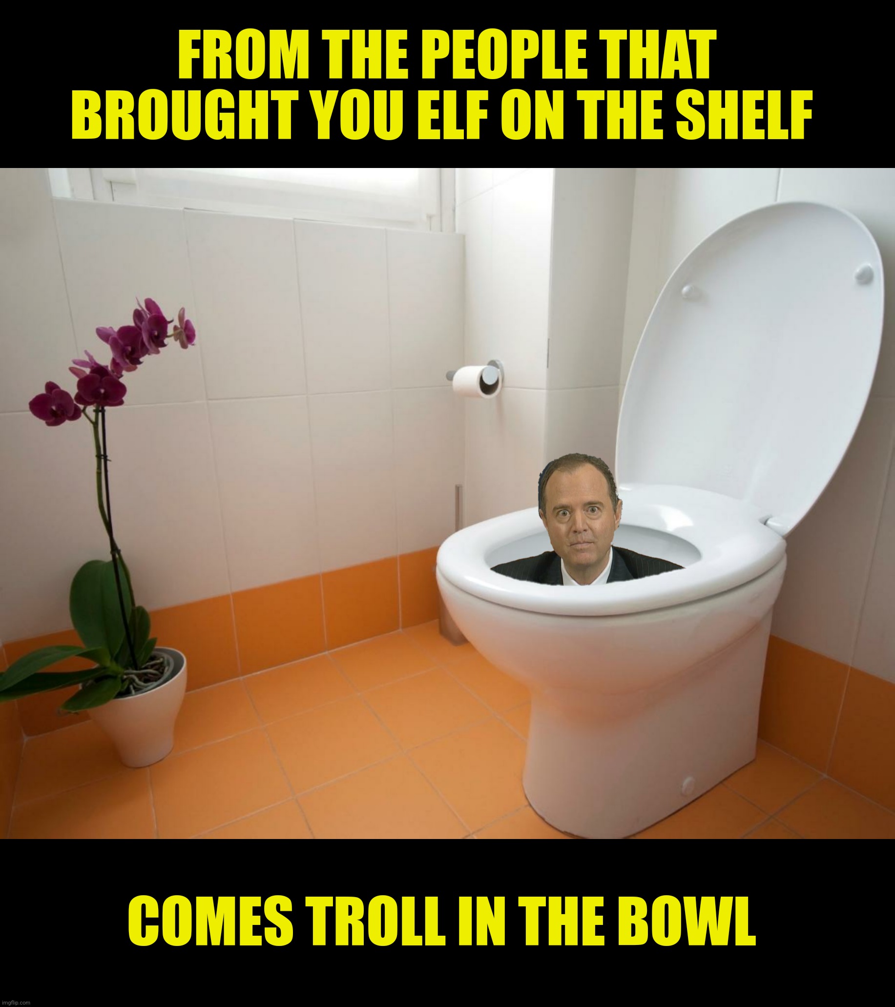 Bad Photoshop Sunday presents:  Making sure you keep your Schiff together | FROM THE PEOPLE THAT BROUGHT YOU ELF ON THE SHELF; COMES TROLL IN THE BOWL | image tagged in bad photoshop sunday,adam schiff,elf on the shelf,troll in the bowl | made w/ Imgflip meme maker