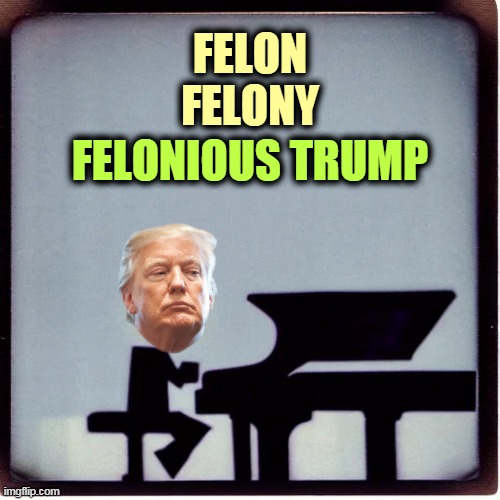 Guilty, guilty, GUILTY! | FELON
FELONY; FELONIOUS TRUMP | image tagged in trump,felony,guilty,criminal,jazz | made w/ Imgflip meme maker