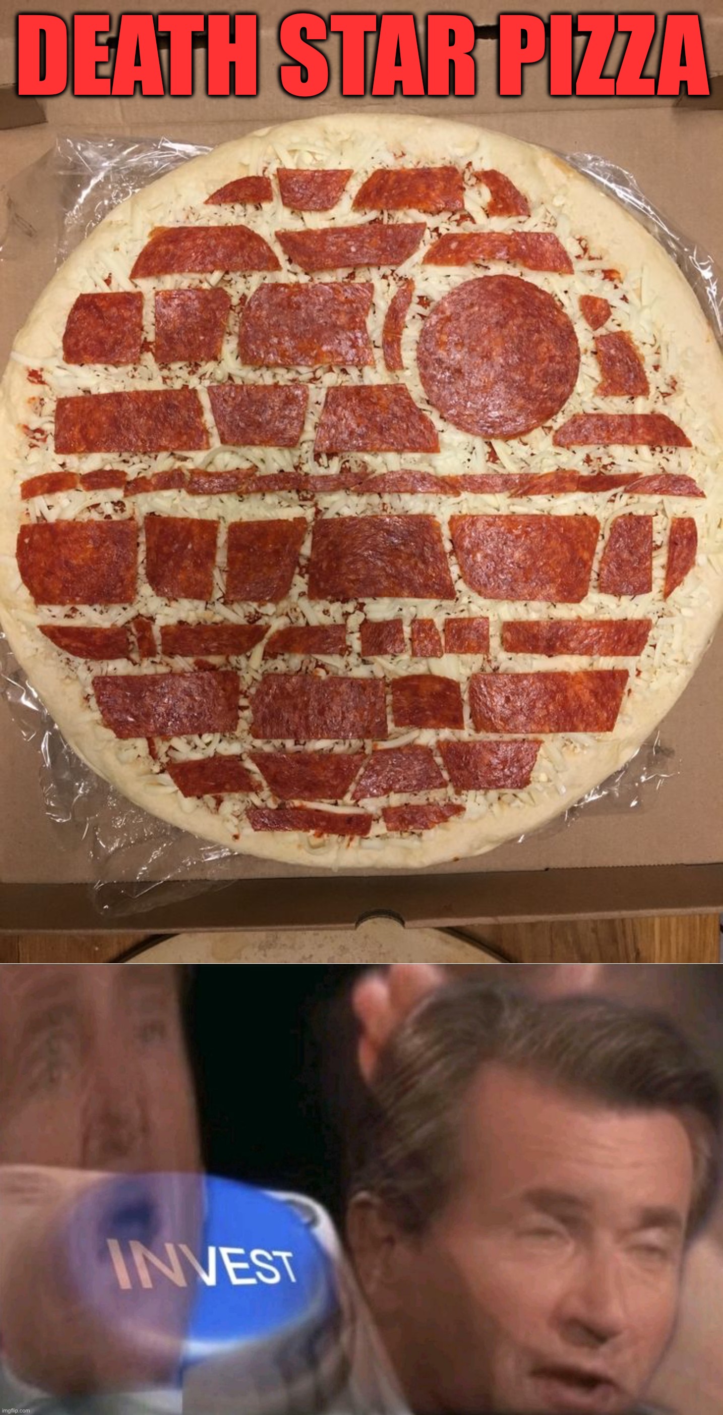 I would buy it, would you? | DEATH STAR PIZZA | image tagged in invest,memes,funny,star wars,pizza | made w/ Imgflip meme maker