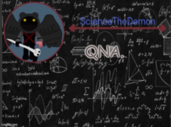 If you do not ask a question, then do not expect me to answer. | QNA. | image tagged in science's template for scientists | made w/ Imgflip meme maker