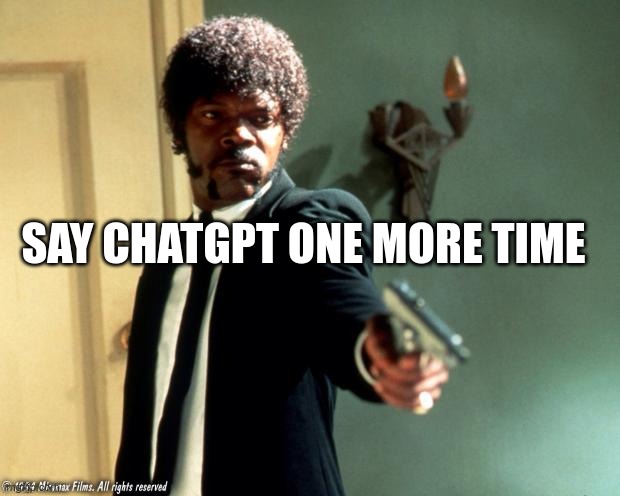 English do you speak it  | SAY CHATGPT ONE MORE TIME | made w/ Imgflip meme maker