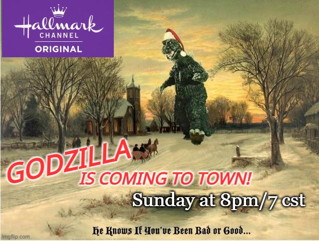 christmas | GODZILLA; IS COMING TO TOWN! Sunday at 8pm/7 cst | image tagged in merry christmas,cable tv,holidays,godzilla,funny memes | made w/ Imgflip meme maker