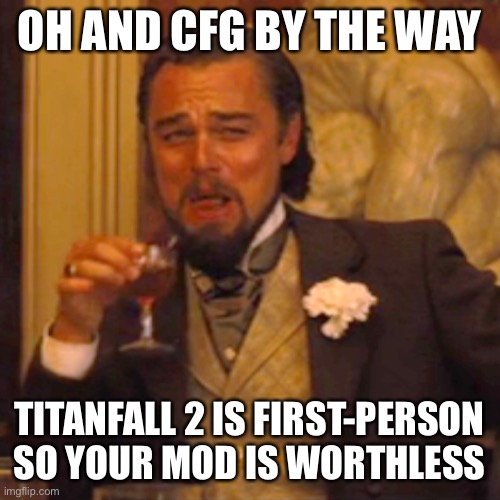Btw | OH AND CFG BY THE WAY; TITANFALL 2 IS FIRST-PERSON SO YOUR MOD IS WORTHLESS | image tagged in memes,laughing leo,balls,anti furry | made w/ Imgflip meme maker