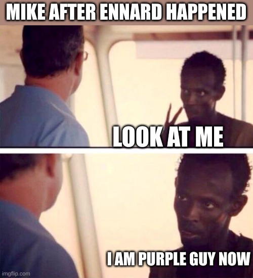 Captain Phillips - I'm The Captain Now | MIKE AFTER ENNARD HAPPENED; LOOK AT ME; I AM PURPLE GUY NOW | image tagged in memes,captain phillips - i'm the captain now | made w/ Imgflip meme maker